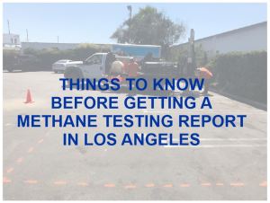 Things to Know Before Methane Testing in Los Angeles - By Geo Forward